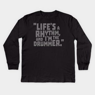 life's a rhytm and i'm the drummer Kids Long Sleeve T-Shirt